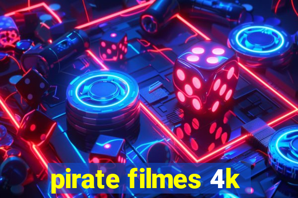 pirate filmes 4k